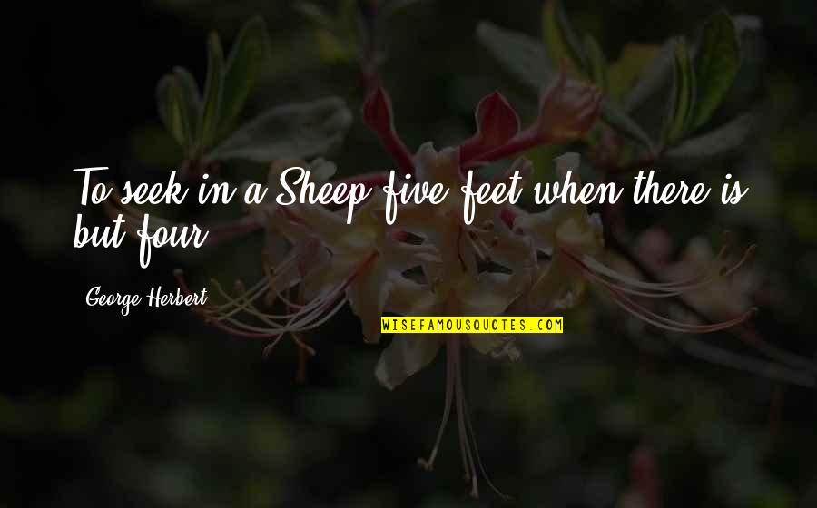 Enchanters Lyrics Quotes By George Herbert: To seek in a Sheep five feet when
