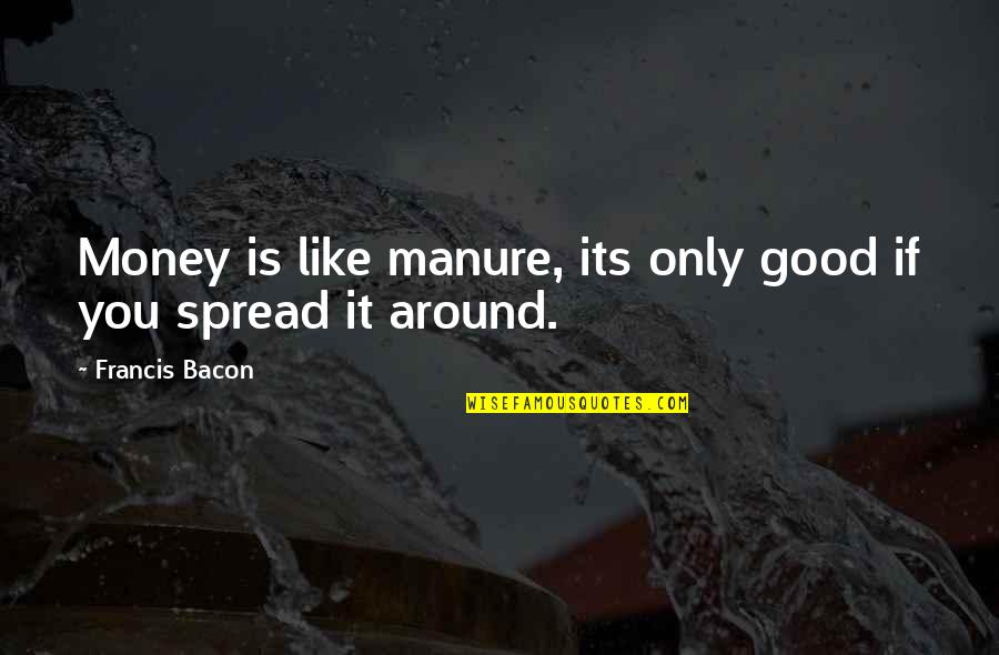 Enchanting Forest Quotes By Francis Bacon: Money is like manure, its only good if