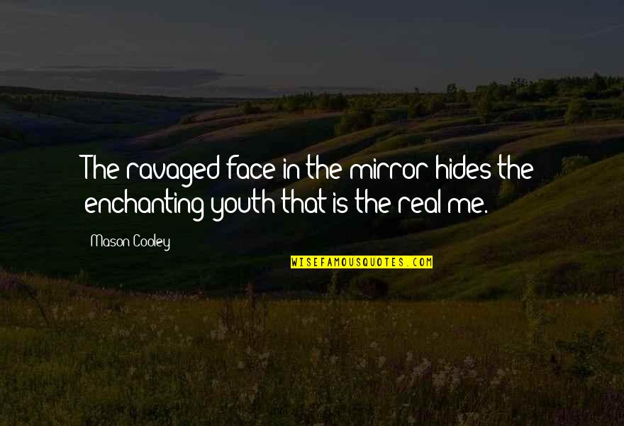 Enchanting Quotes By Mason Cooley: The ravaged face in the mirror hides the
