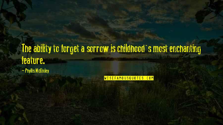Enchanting Quotes By Phyllis McGinley: The ability to forget a sorrow is childhood's