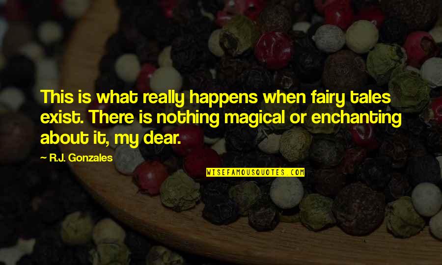 Enchanting Quotes By R.J. Gonzales: This is what really happens when fairy tales