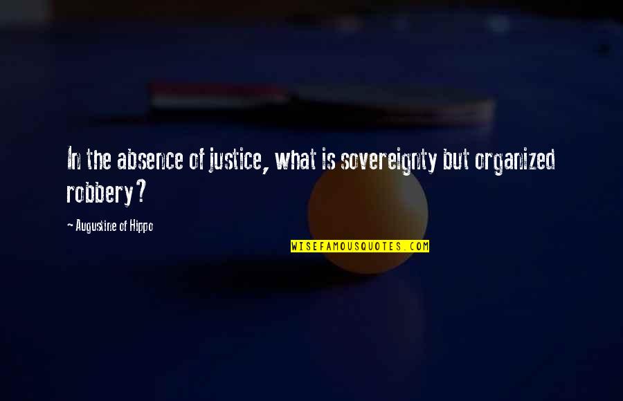 Enchantings Quotes By Augustine Of Hippo: In the absence of justice, what is sovereignty