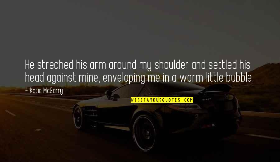 Enchantress Dc Quotes By Katie McGarry: He streched his arm around my shoulder and Enchantress Dc Quotes By Katie McGarry: He streched his arm around my shoulder and