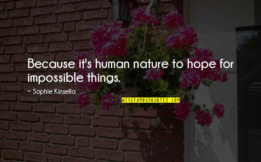 Enchantress Marvel Quotes By Sophie Kinsella: Because it's human nature to hope for impossible