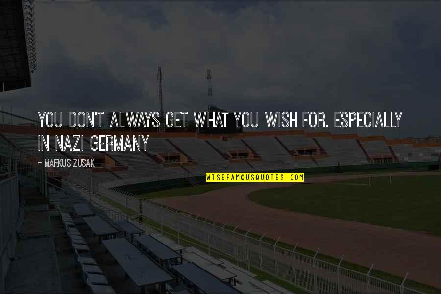 Encheiresis Quotes By Markus Zusak: You don't always get what you wish for.
