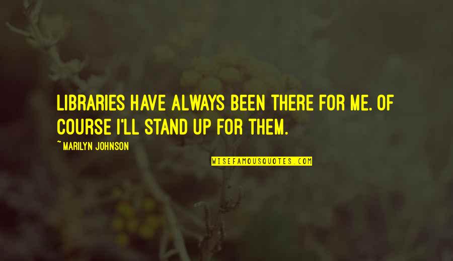 Enchem Commerce Quotes By Marilyn Johnson: Libraries have always been there for me. Of