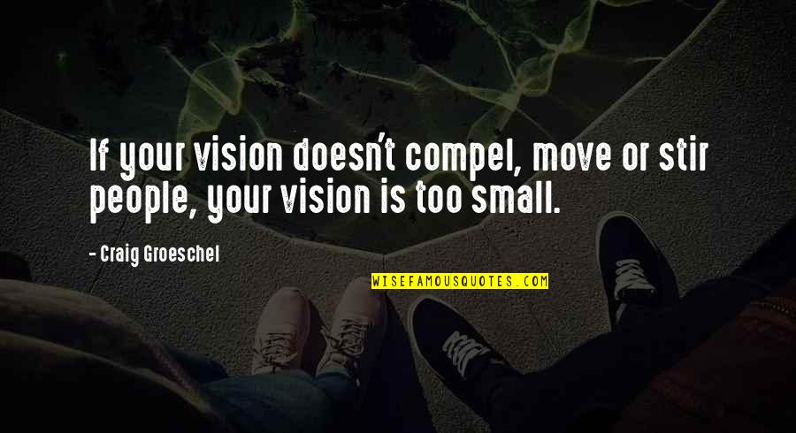 Enchem Quotes By Craig Groeschel: If your vision doesn't compel, move or stir