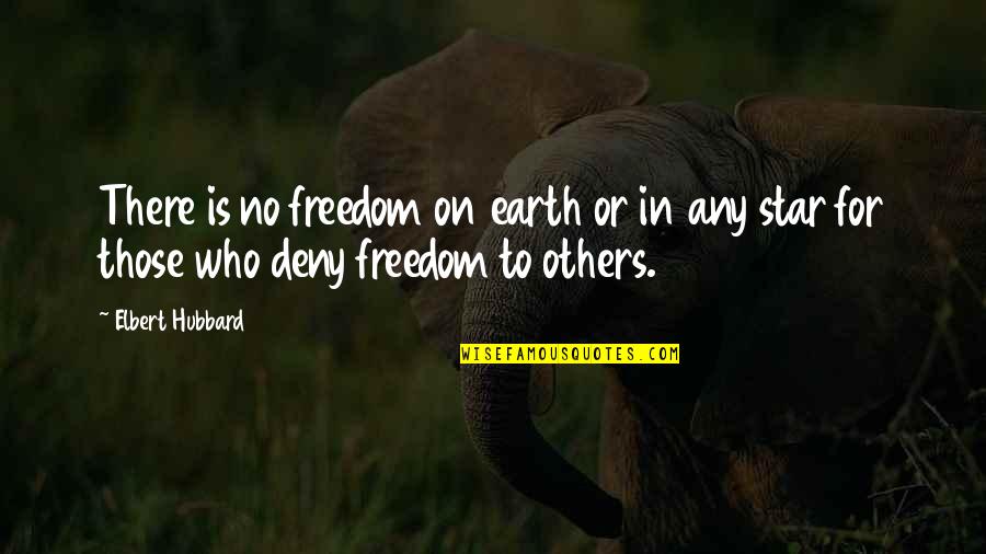 Enchen Quotes By Elbert Hubbard: There is no freedom on earth or in