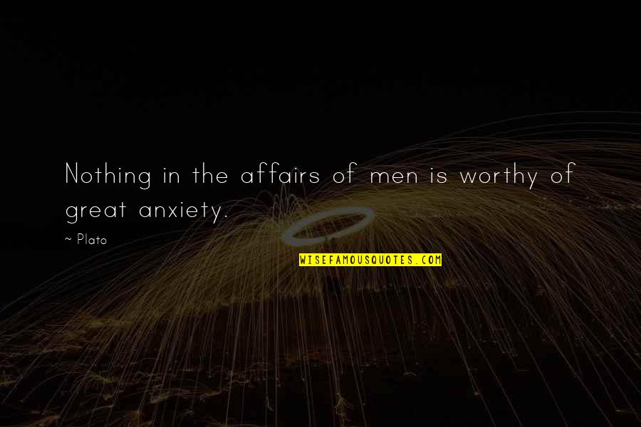 Encher Quotes By Plato: Nothing in the affairs of men is worthy