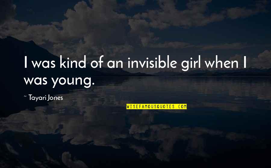 Enchilada Casserole Quotes By Tayari Jones: I was kind of an invisible girl when Enchilada Casserole Quotes By Tayari Jones: I was kind of an invisible girl when