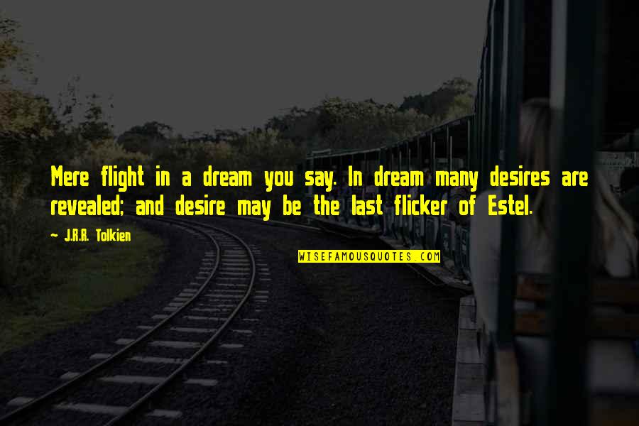 Enchong Dee Quotes By J.R.R. Tolkien: Mere flight in a dream you say. In