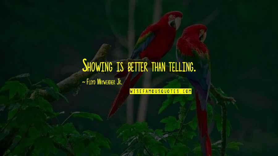 Enchufe Europeo Quotes By Floyd Mayweather Jr.: Showing is better than telling.