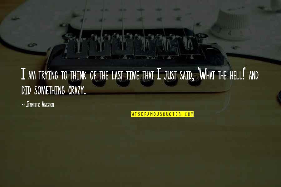 Enchufe Europeo Quotes By Jennifer Aniston: I am trying to think of the last