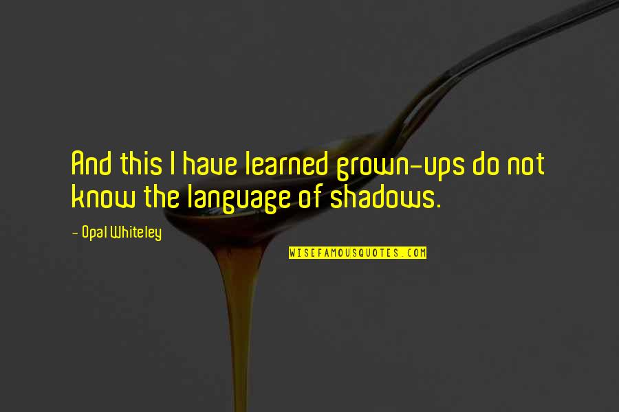 Enciclopedie Animale Quotes By Opal Whiteley: And this I have learned grown-ups do not