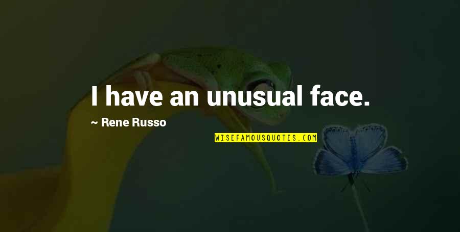 Enciende Un Quotes By Rene Russo: I have an unusual face. Enciende Un Quotes By Rene Russo: I have an unusual face.