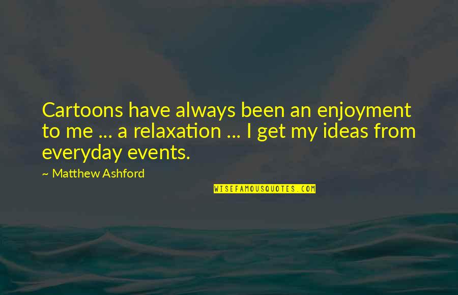 Encierrate Quotes By Matthew Ashford: Cartoons have always been an enjoyment to me