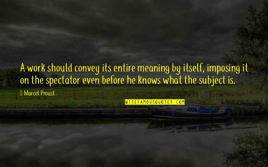 Encierro En Quotes By Marcel Proust: A work should convey its entire meaning by Encierro En Quotes By Marcel Proust: A work should convey its entire meaning by