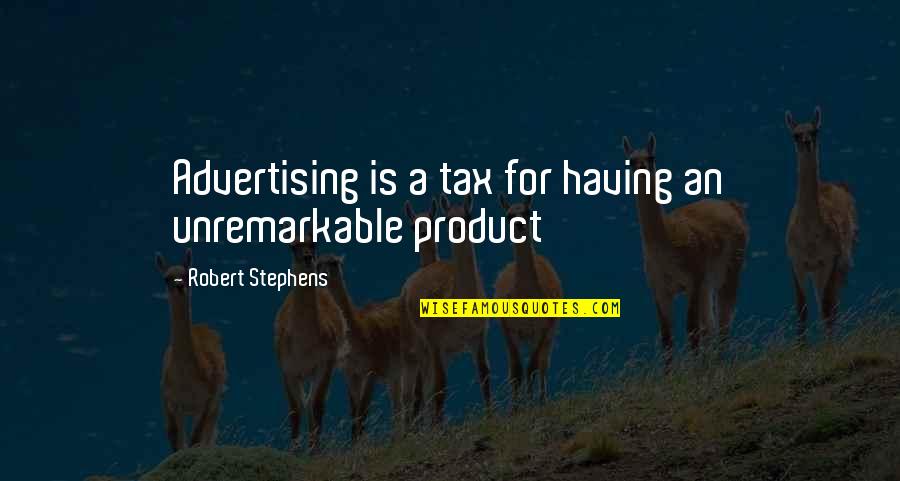 Encierro Velo Quotes By Robert Stephens: Advertising is a tax for having an unremarkable