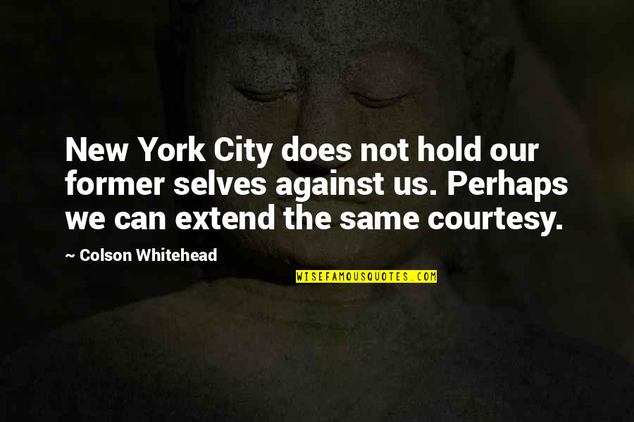 Encina Quotes By Colson Whitehead: New York City does not hold our former