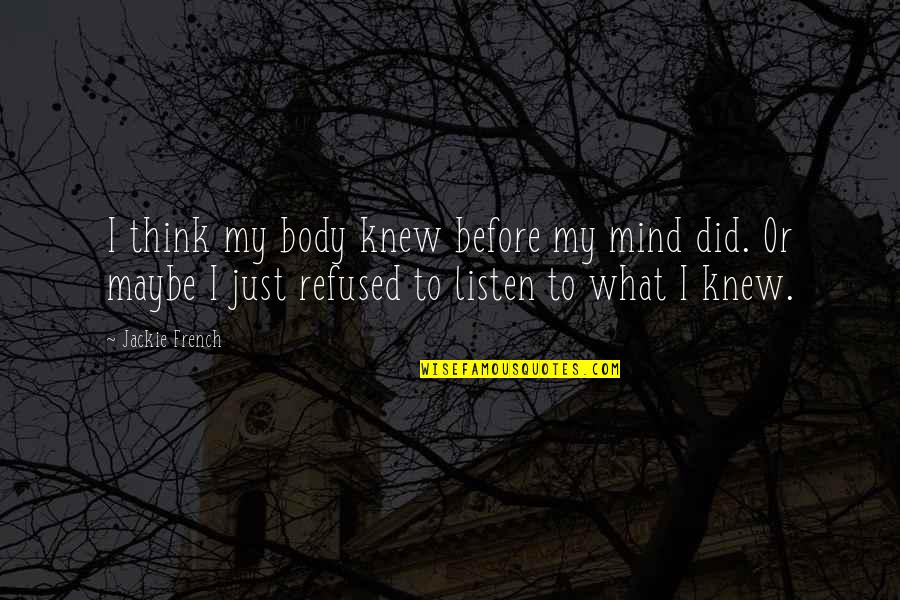 Encina Veterinary Quotes By Jackie French: I think my body knew before my mind