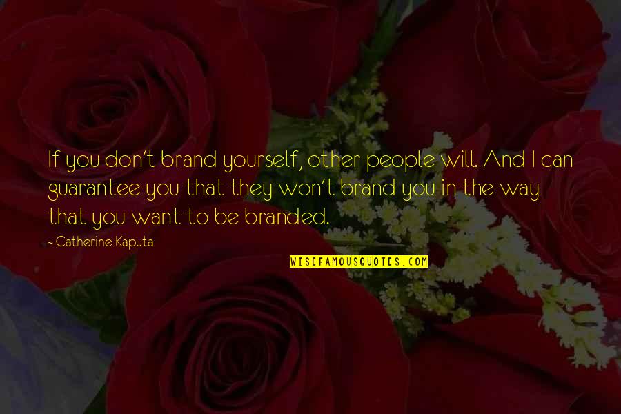 Encinas Trail Quotes By Catherine Kaputa: If you don't brand yourself, other people will.