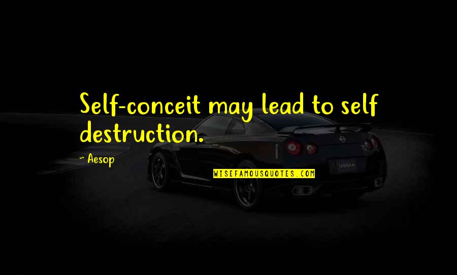 Encinia Gloves Quotes By Aesop: Self-conceit may lead to self destruction.