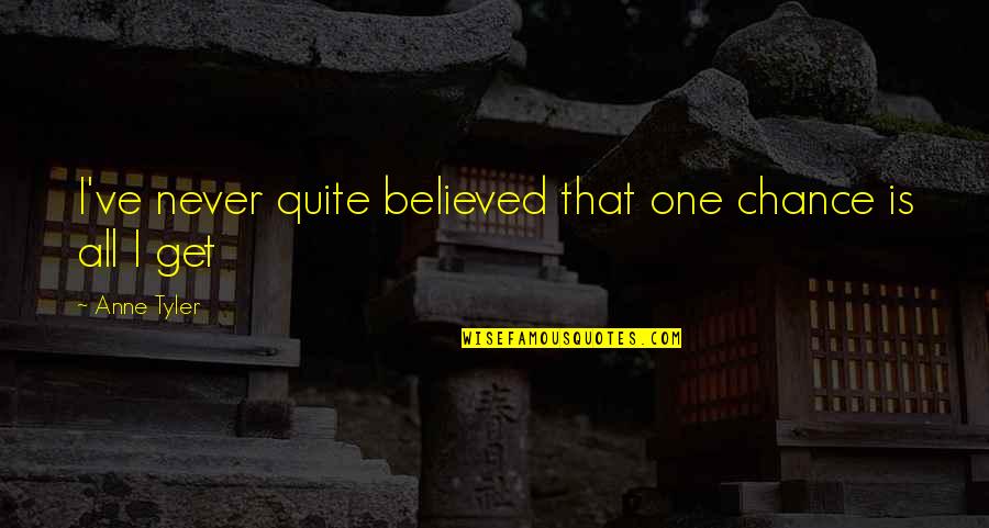 Encinia Quotes By Anne Tyler: I've never quite believed that one chance is