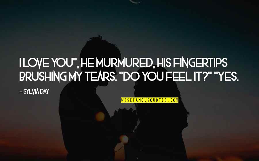 Encinia Quotes By Sylvia Day: I love you", he murmured, his fingertips brushing