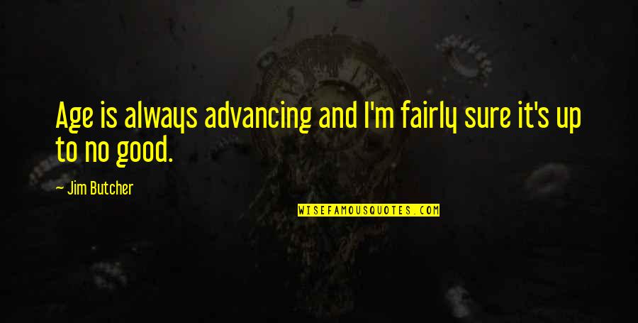 Encinias Family Crest Quotes By Jim Butcher: Age is always advancing and I'm fairly sure