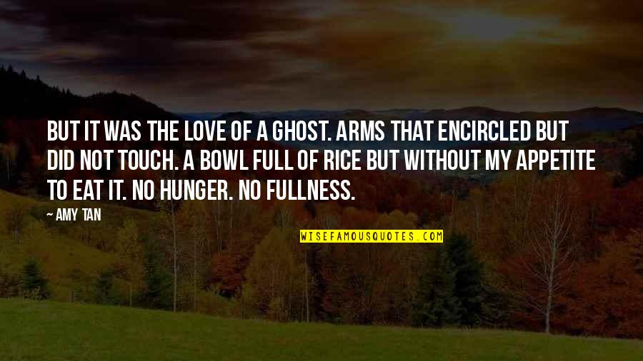 Encircled Quotes By Amy Tan: But it was the love of a ghost.