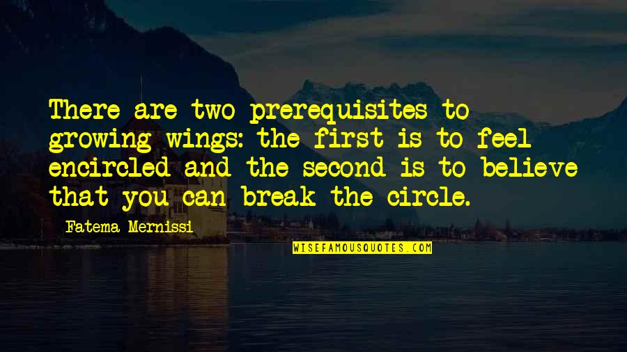 Encircled Quotes By Fatema Mernissi: There are two prerequisites to growing wings: the