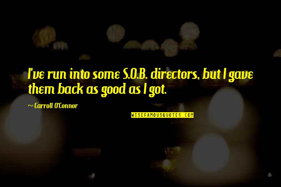 Enciso Quotes By Carroll O'Connor: I've run into some S.O.B. directors, but I