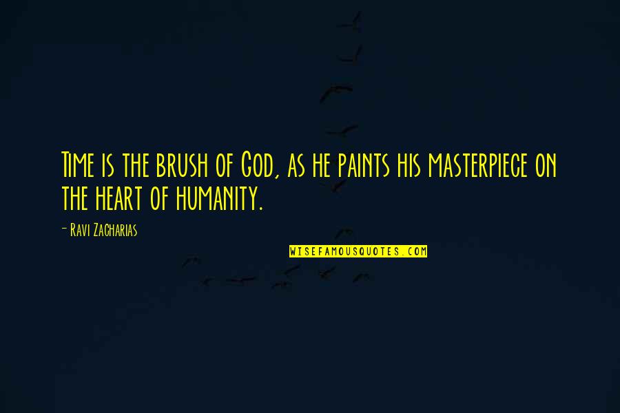 Encited Quotes By Ravi Zacharias: Time is the brush of God, as he