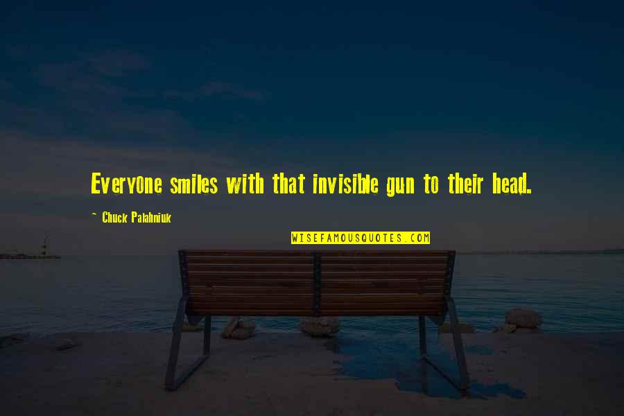 Enclaves For Sale Quotes By Chuck Palahniuk: Everyone smiles with that invisible gun to their Enclaves For Sale Quotes By Chuck Palahniuk: Everyone smiles with that invisible gun to their