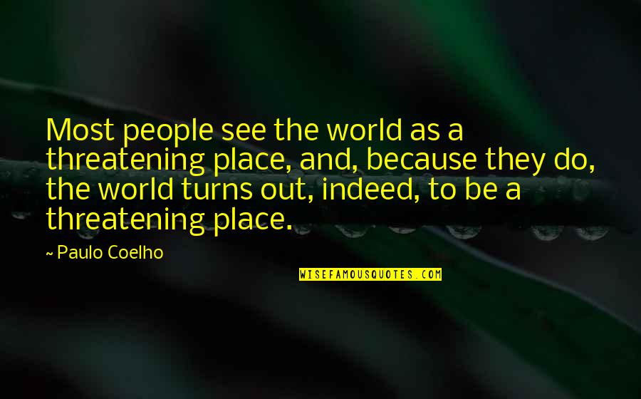 Enclaves For Sale Quotes By Paulo Coelho: Most people see the world as a threatening Enclaves For Sale Quotes By Paulo Coelho: Most people see the world as a threatening