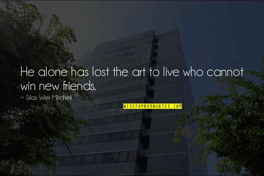 Enclaves For Sale Quotes By Silas Weir Mitchell: He alone has lost the art to live Enclaves For Sale Quotes By Silas Weir Mitchell: He alone has lost the art to live