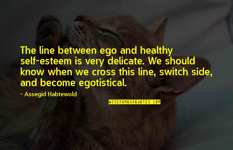 Encline Designs Quotes By Assegid Habtewold: The line between ego and healthy self-esteem is Encline Designs Quotes By Assegid Habtewold: The line between ego and healthy self-esteem is