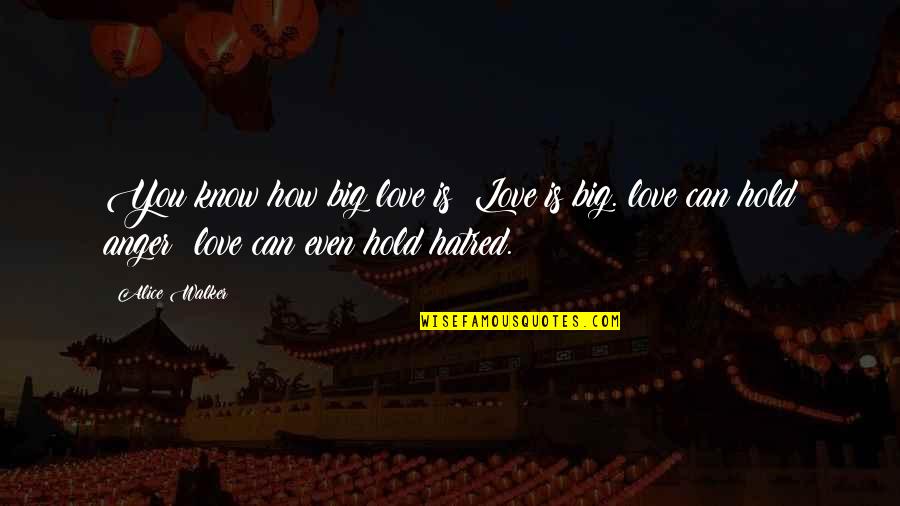 Encline Resturant Quotes By Alice Walker: You know how big love is? Love is