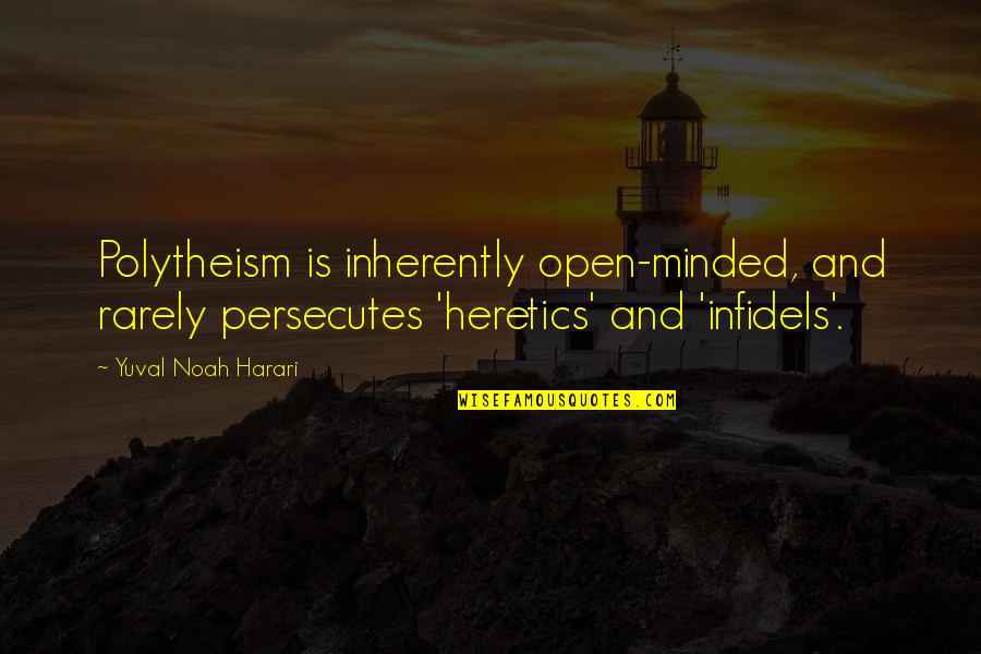 Encline Resturant Quotes By Yuval Noah Harari: Polytheism is inherently open-minded, and rarely persecutes 'heretics'