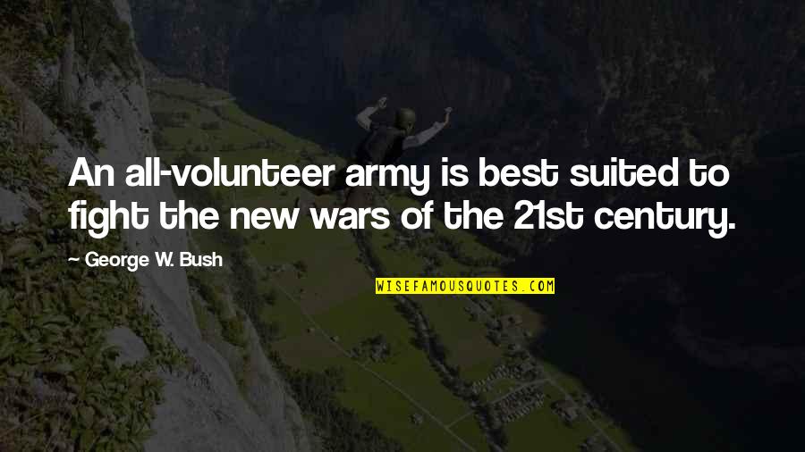 Enclose Quotes By George W. Bush: An all-volunteer army is best suited to fight