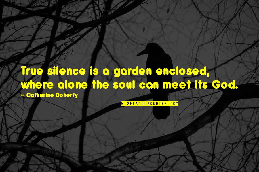 Enclosed Or Enclosed Quotes By Catherine Doherty: True silence is a garden enclosed, where alone