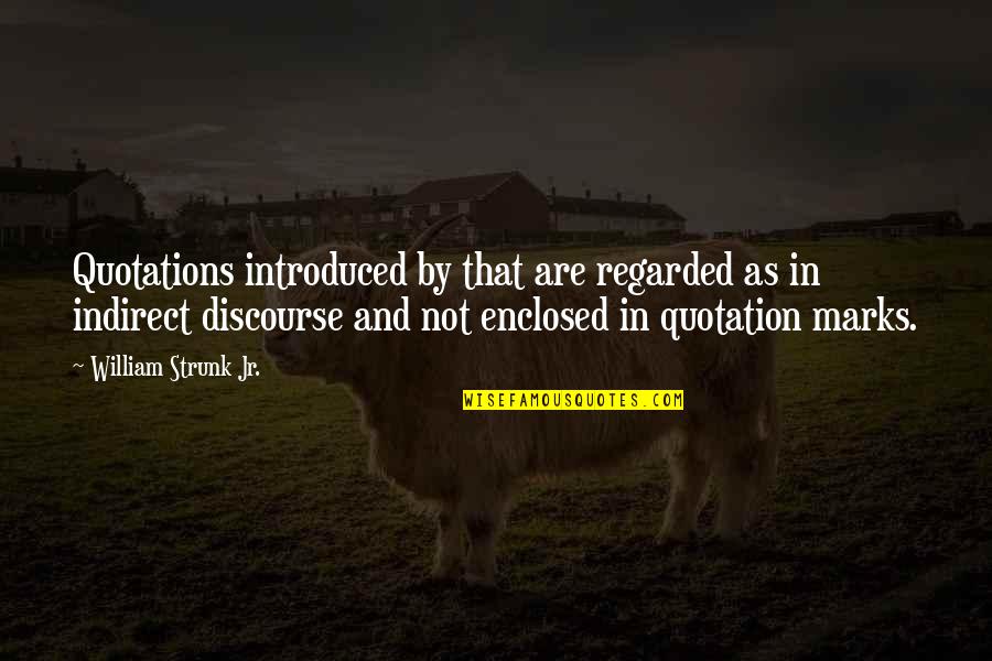 Enclosed Or Enclosed Quotes By William Strunk Jr.: Quotations introduced by that are regarded as in