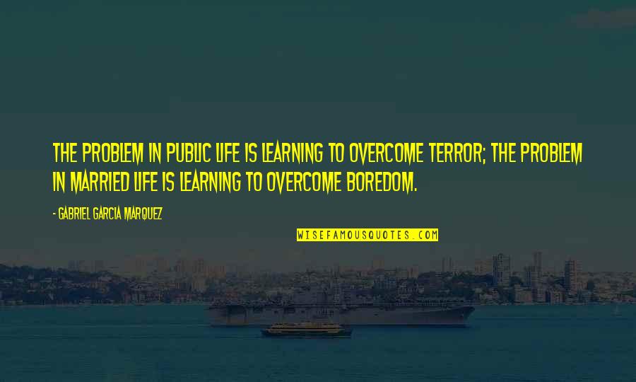 Enclosure Movement Quotes By Gabriel Garcia Marquez: The problem in public life is learning to