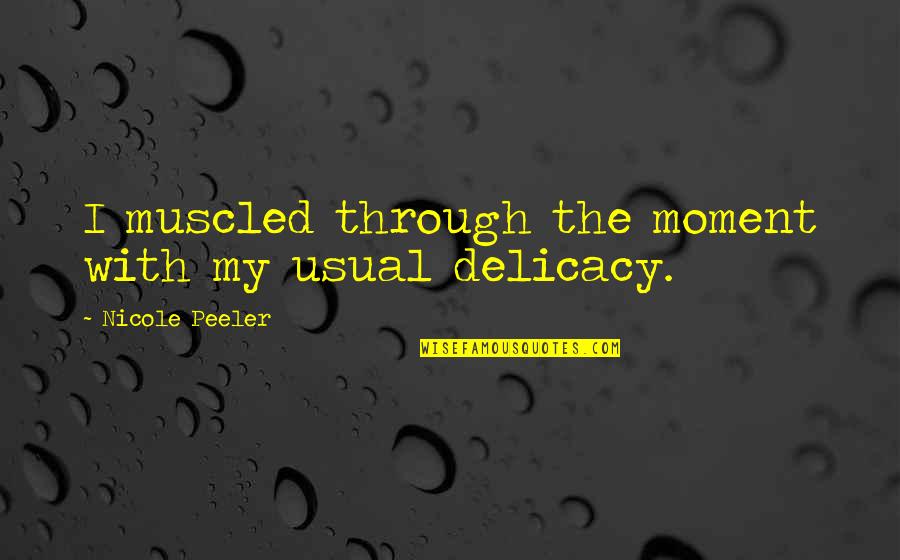 Enclosures For Golf Quotes By Nicole Peeler: I muscled through the moment with my usual Enclosures For Golf Quotes By Nicole Peeler: I muscled through the moment with my usual