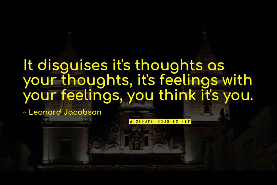 Encntr For Routine Quotes By Leonard Jacobson: It disguises it's thoughts as your thoughts, it's