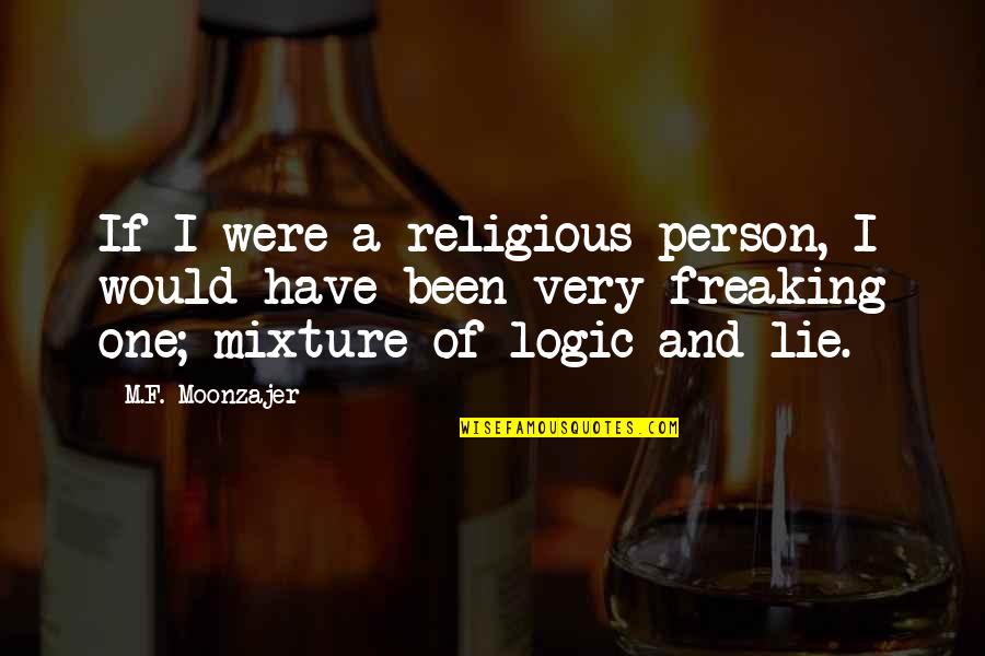 Encode Quotes By M.F. Moonzajer: If I were a religious person, I would