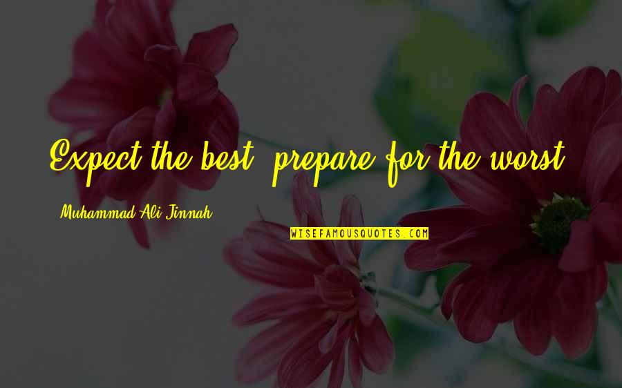 Encoge Quotes By Muhammad Ali Jinnah: Expect the best, prepare for the worst.