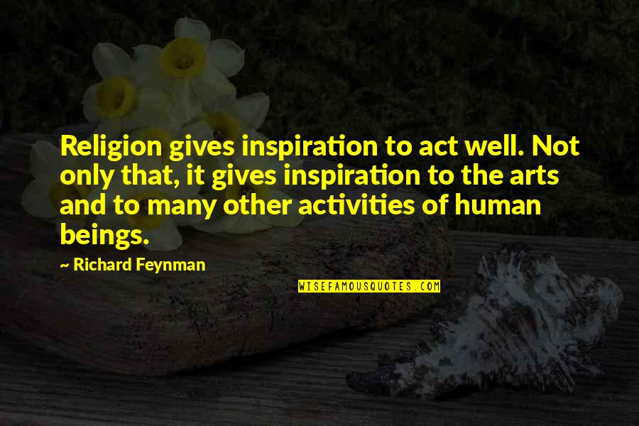 Encoge Quotes By Richard Feynman: Religion gives inspiration to act well. Not only