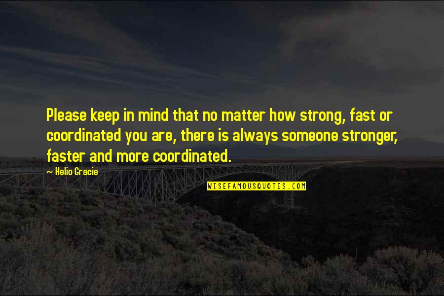 Encogerse De Miedo Quotes By Helio Gracie: Please keep in mind that no matter how Encogerse De Miedo Quotes By Helio Gracie: Please keep in mind that no matter how