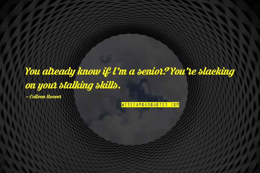 Encolher Quotes By Colleen Hoover: You already know if I'm a senior? You're